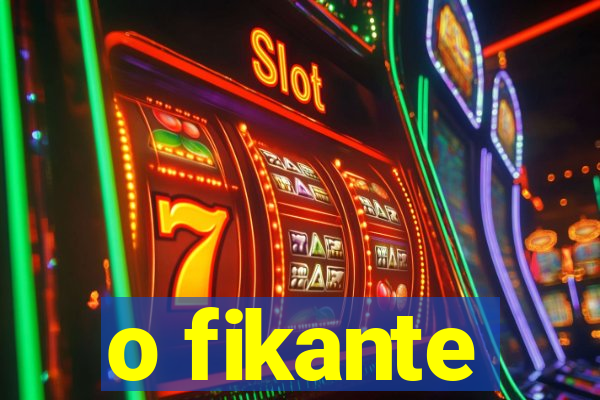 o fikante